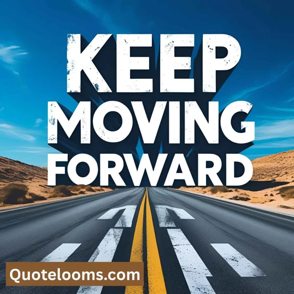 Inspirational Keep Moving Forward Quotes