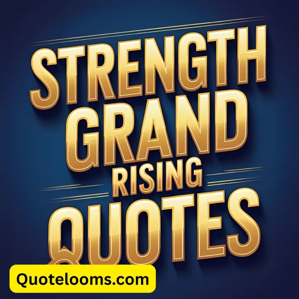 Strength Grand Rising Quotes