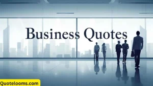 Read more about the article 45+ Business Quotes That Inspire Success for 2025