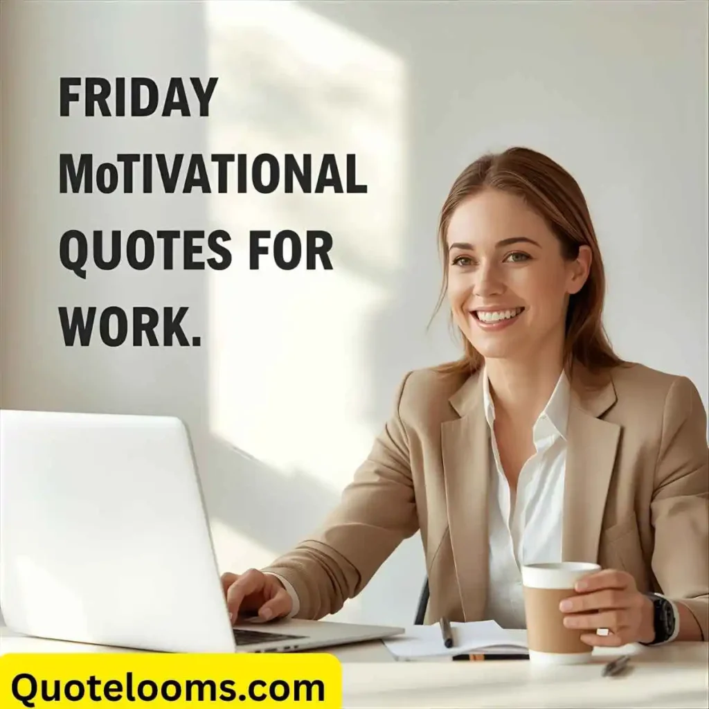Friday Motivational Quotes for Work