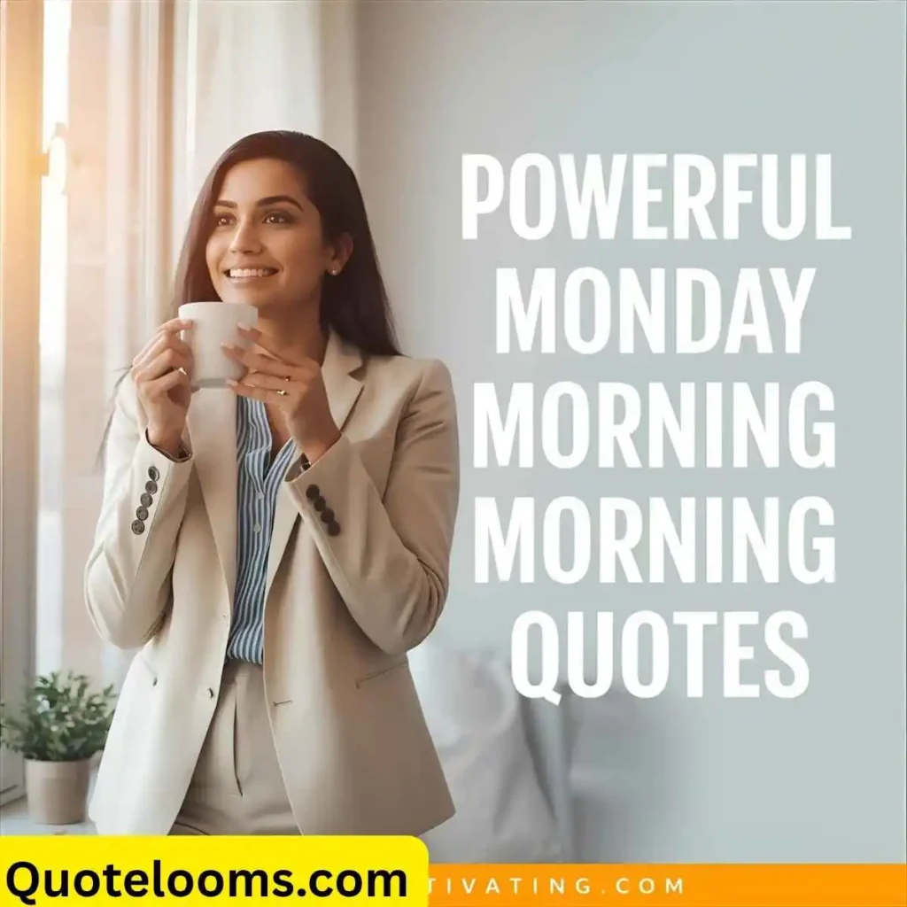 Powerful Monday Morning Quotes